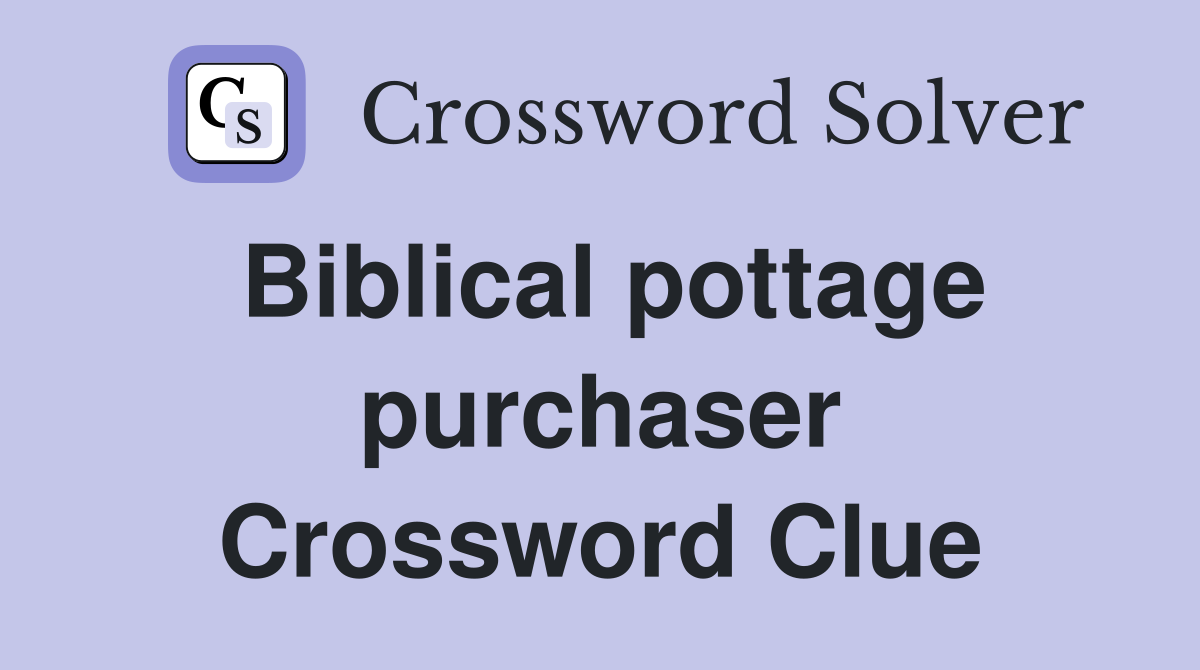 Biblical pottage purchaser Crossword Clue