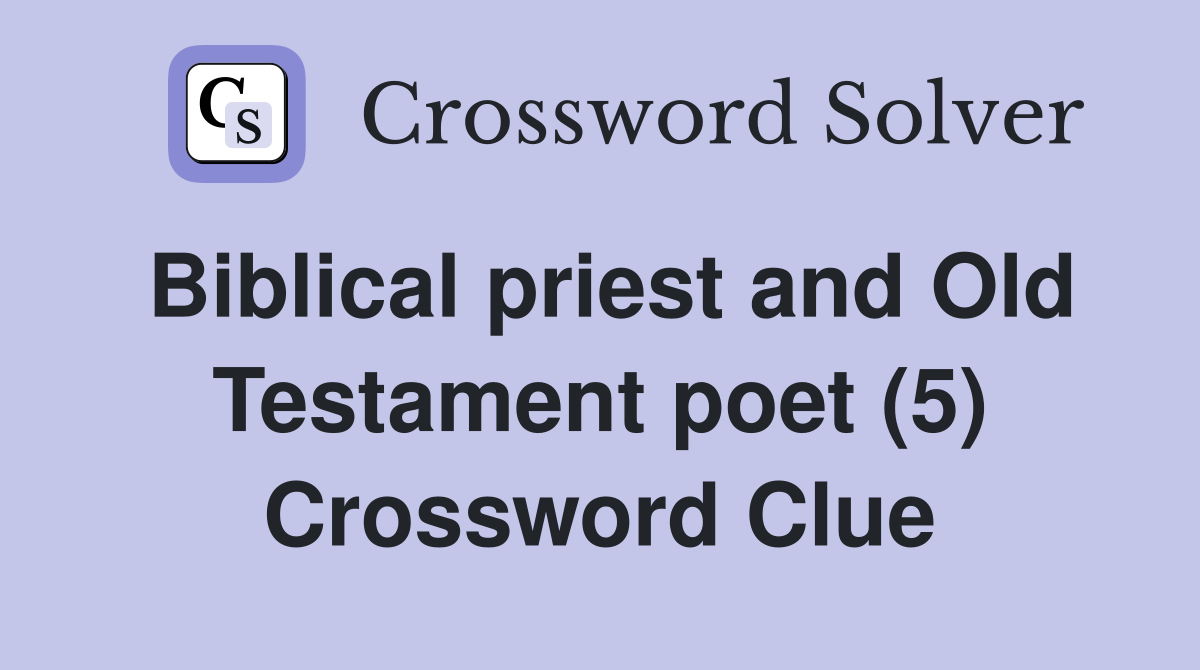 Biblical priest and Old Testament poet (5) Crossword Clue