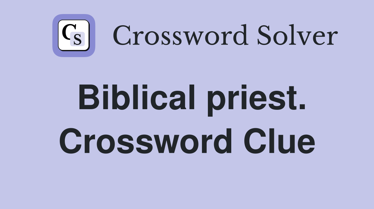 Biblical priest. Crossword Clue