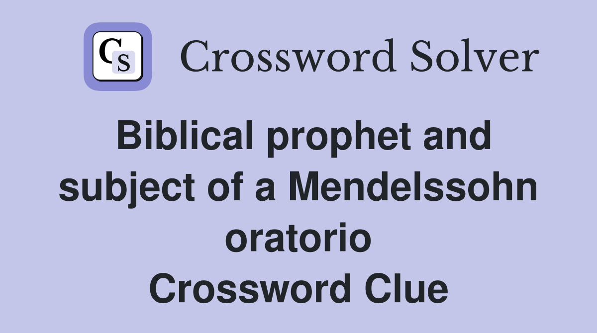 Biblical prophet and subject of a Mendelssohn oratorio Crossword Clue