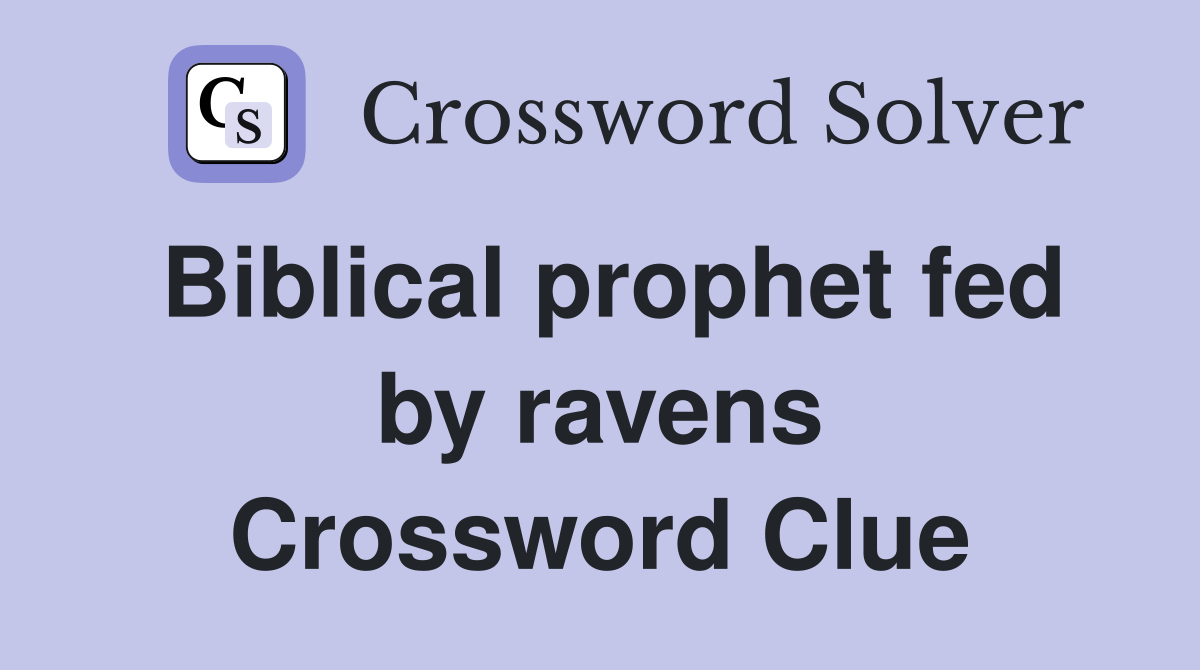 Biblical prophet fed by ravens Crossword Clue