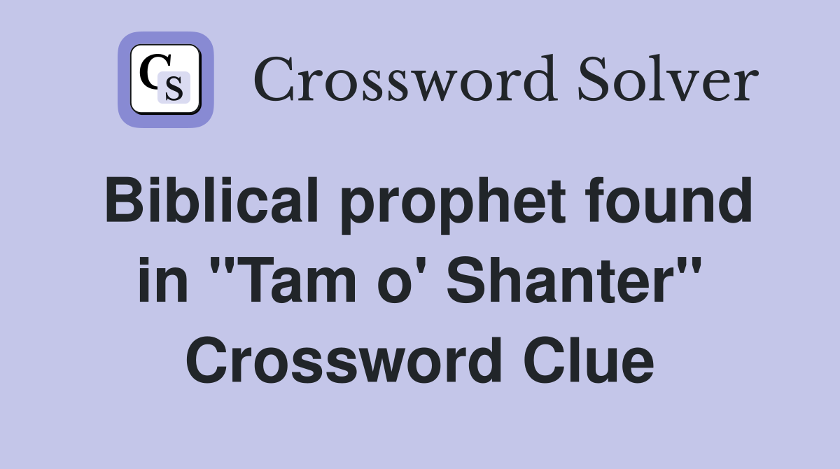 Biblical prophet found in "Tam o' Shanter" Crossword Clue
