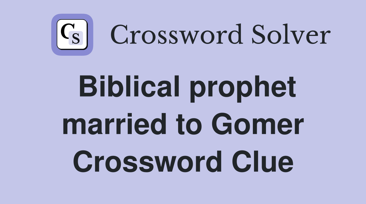 Biblical prophet married to Gomer Crossword Clue
