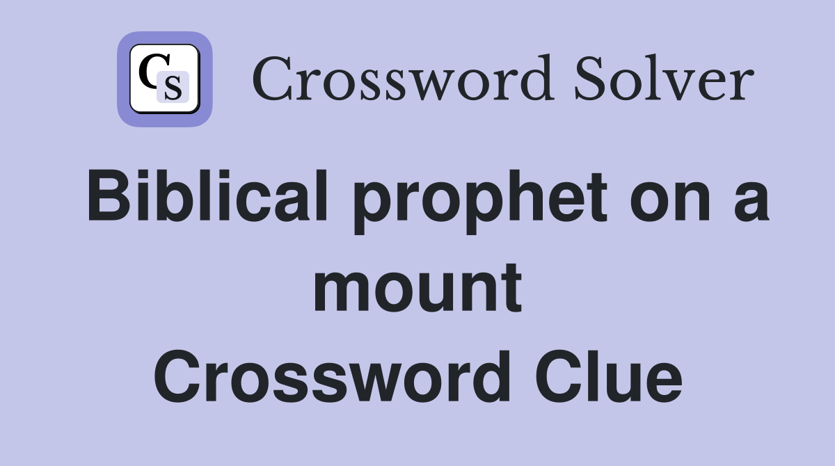 Biblical prophet on a mount Crossword Clue