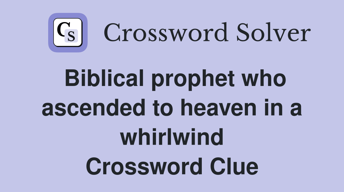 Biblical prophet who ascended to heaven in a whirlwind Crossword Clue