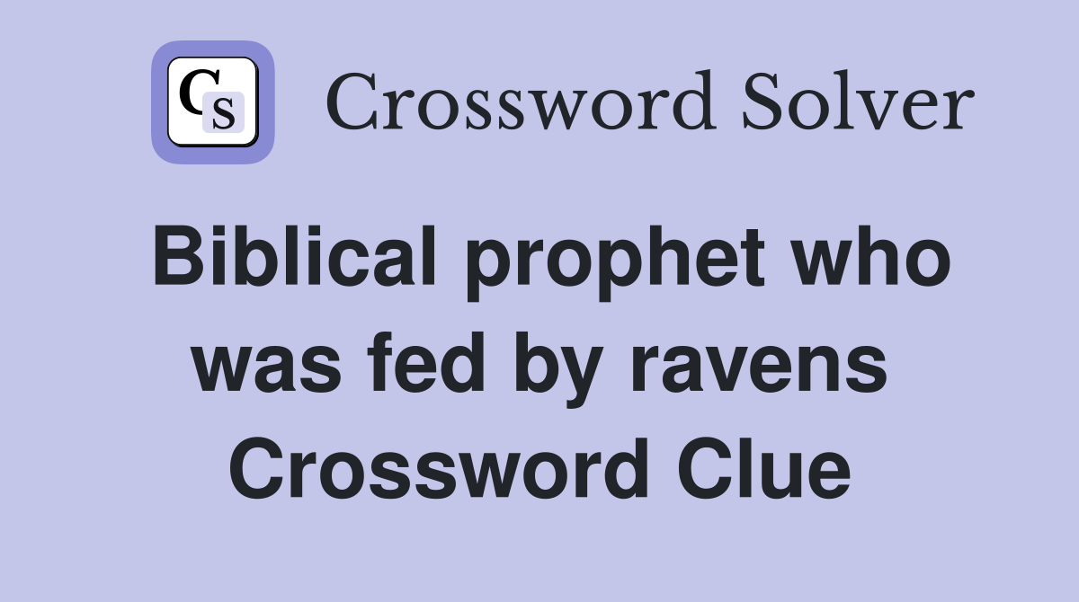 Biblical prophet who was fed by ravens Crossword Clue
