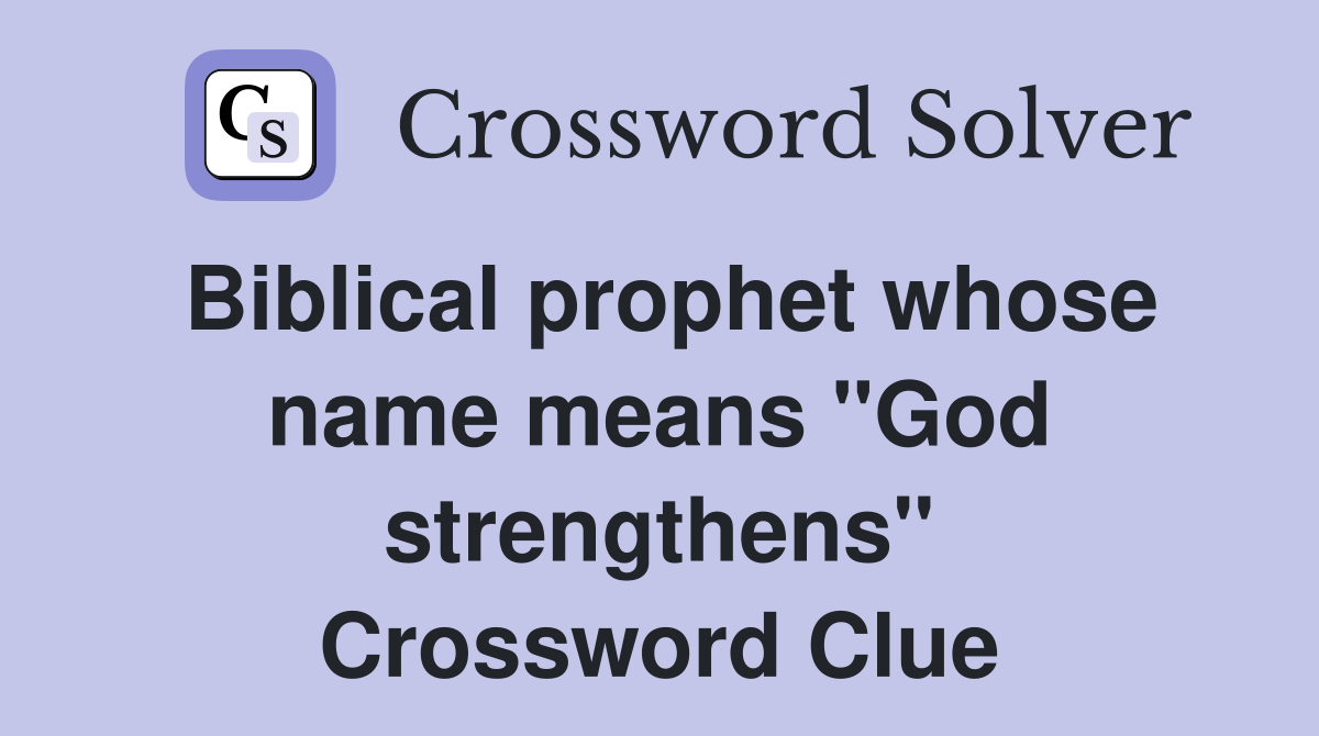 Biblical prophet whose name means "God strengthens" Crossword Clue