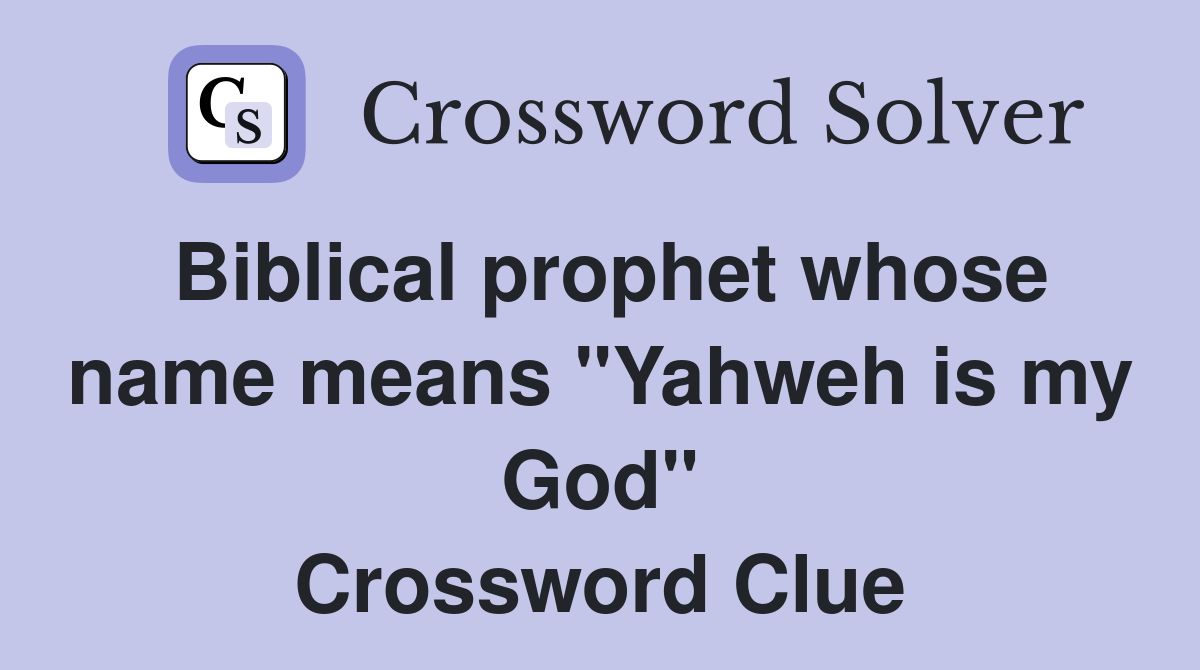 Biblical prophet whose name means "Yahweh is my God" Crossword Clue