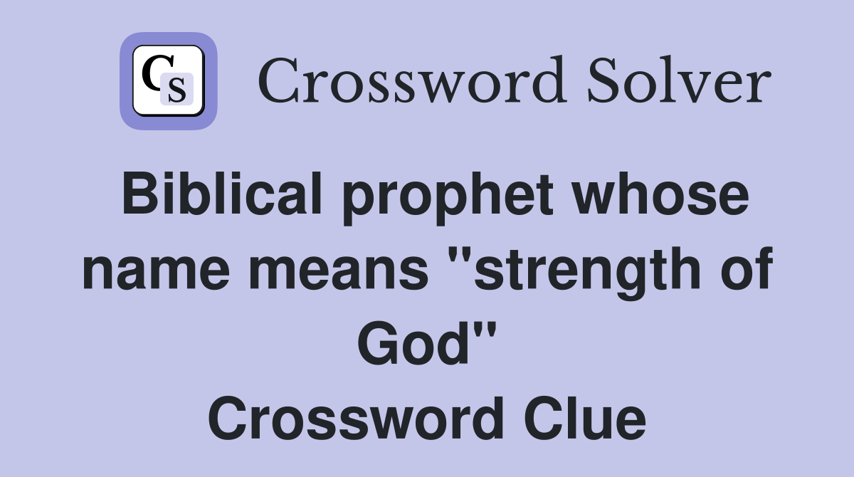 Biblical prophet whose name means "strength of God" Crossword Clue