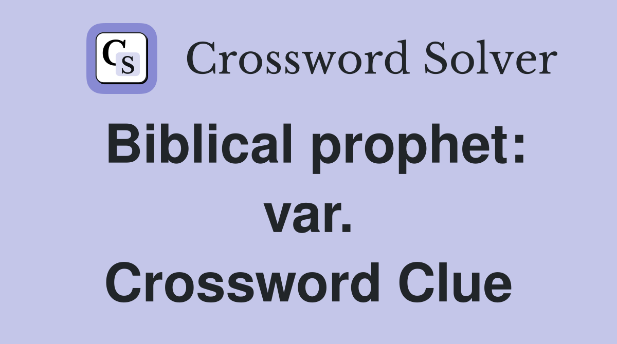 Biblical prophet: var. Crossword Clue