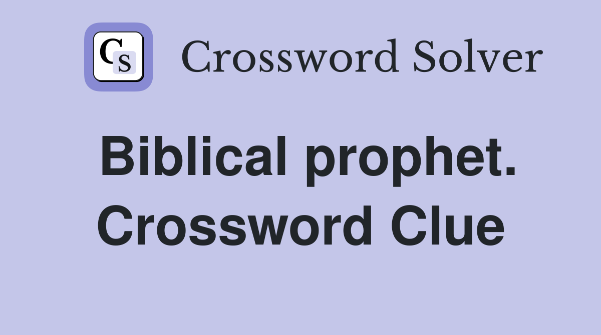 Biblical prophet. Crossword Clue