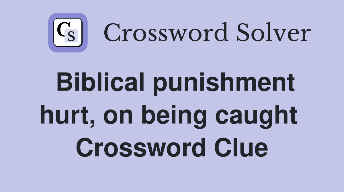 Biblical punishment hurt, on being caught  Crossword Clue
