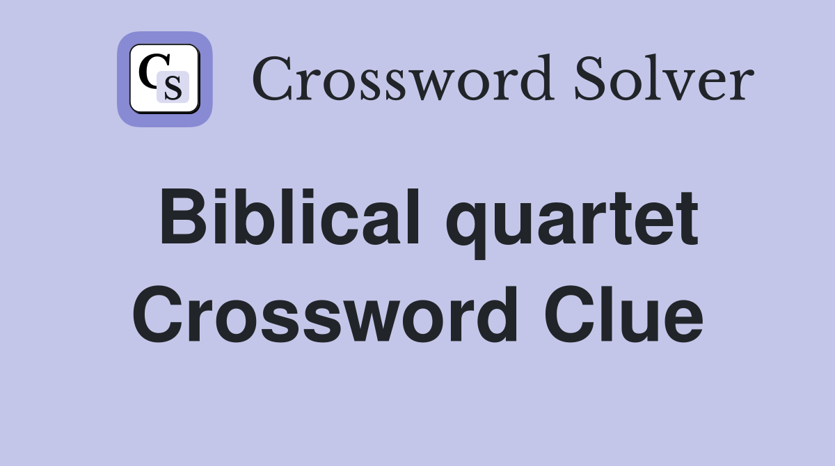 Biblical quartet Crossword Clue