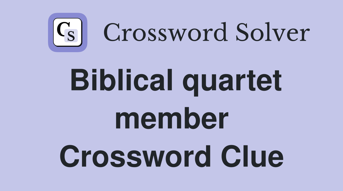 Biblical quartet member Crossword Clue