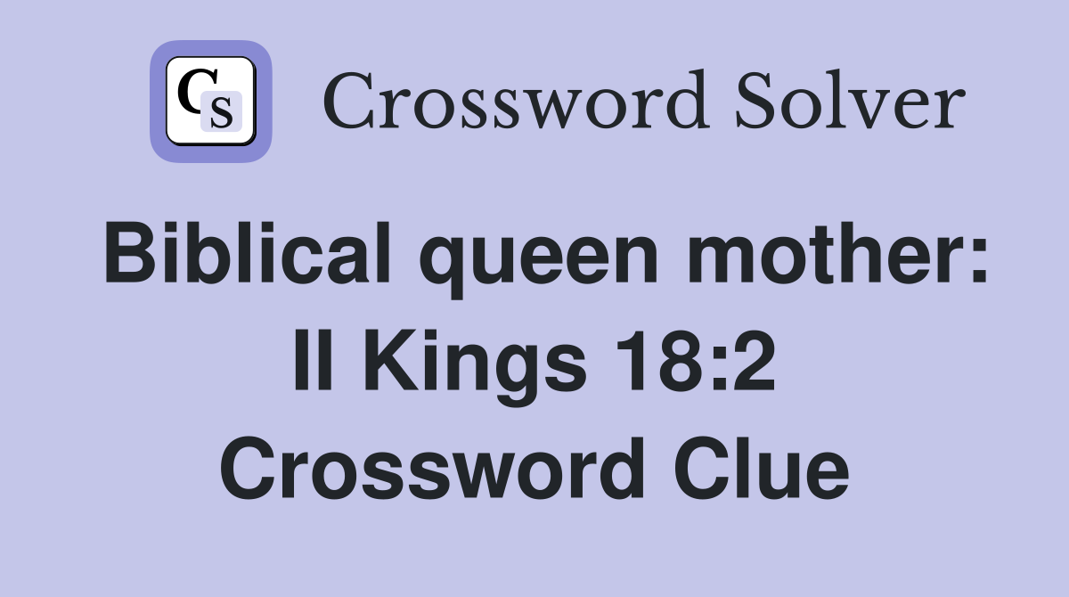 Biblical queen mother: II Kings 18:2 Crossword Clue