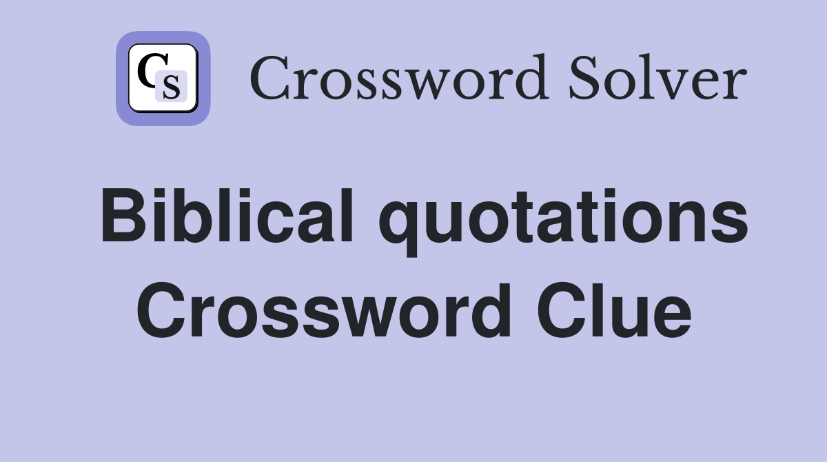 Biblical quotations Crossword Clue