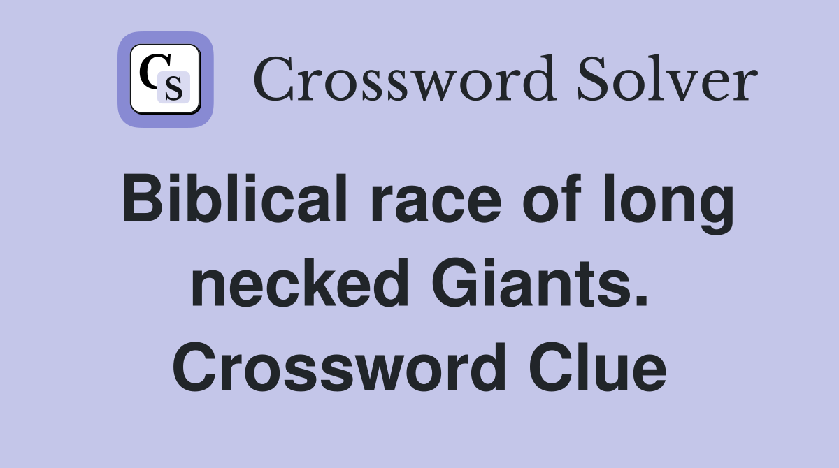 Biblical race of long necked Giants. Crossword Clue