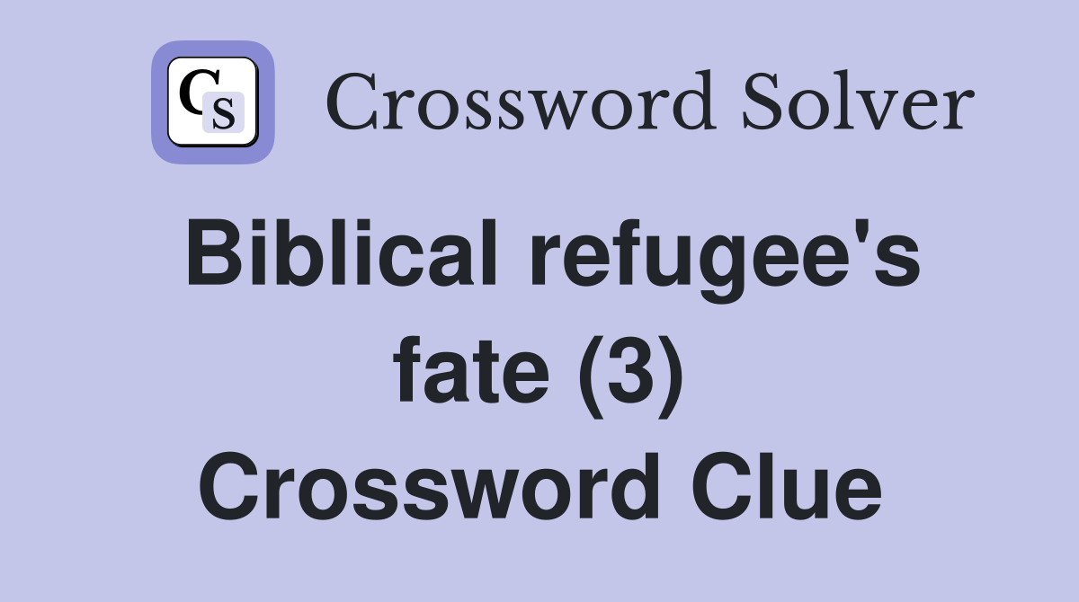 Biblical refugee's fate (3) Crossword Clue