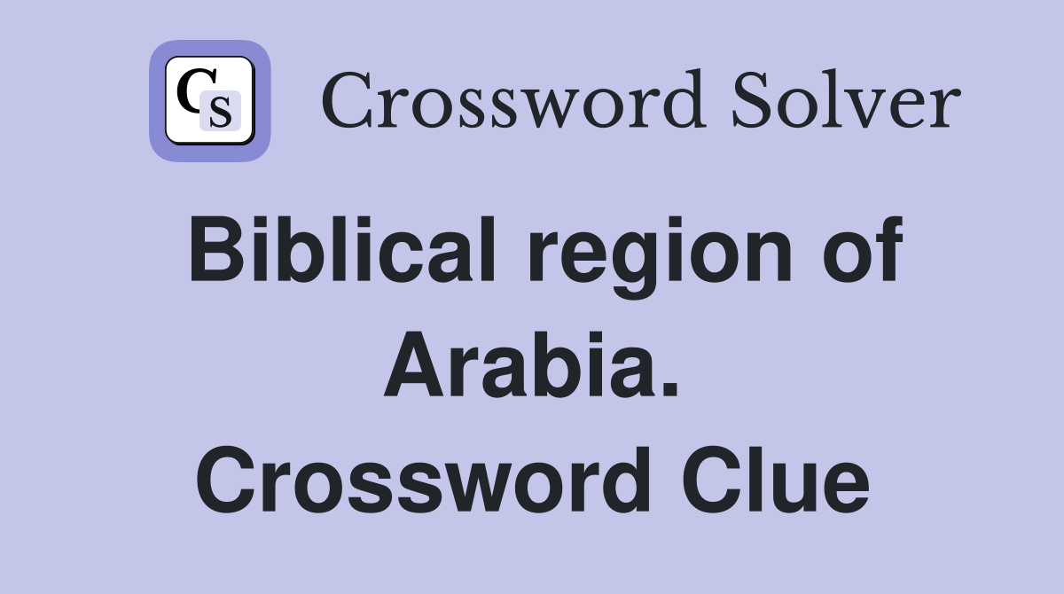 Biblical region of Arabia. Crossword Clue