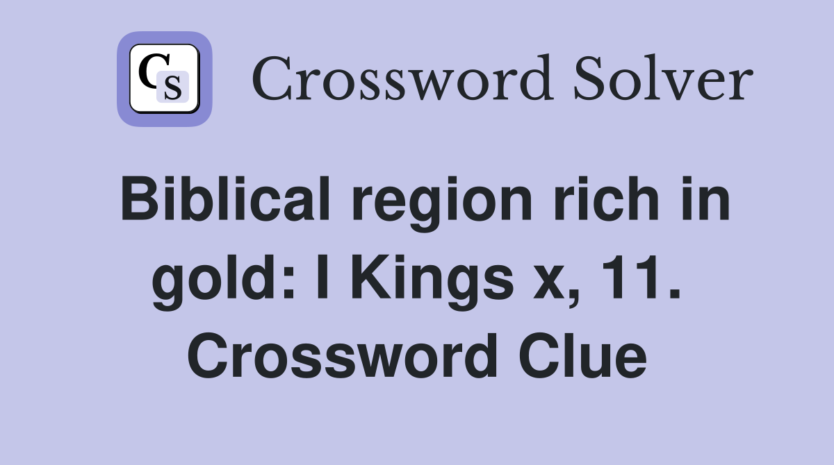Biblical region rich in gold: I Kings x, 11. Crossword Clue