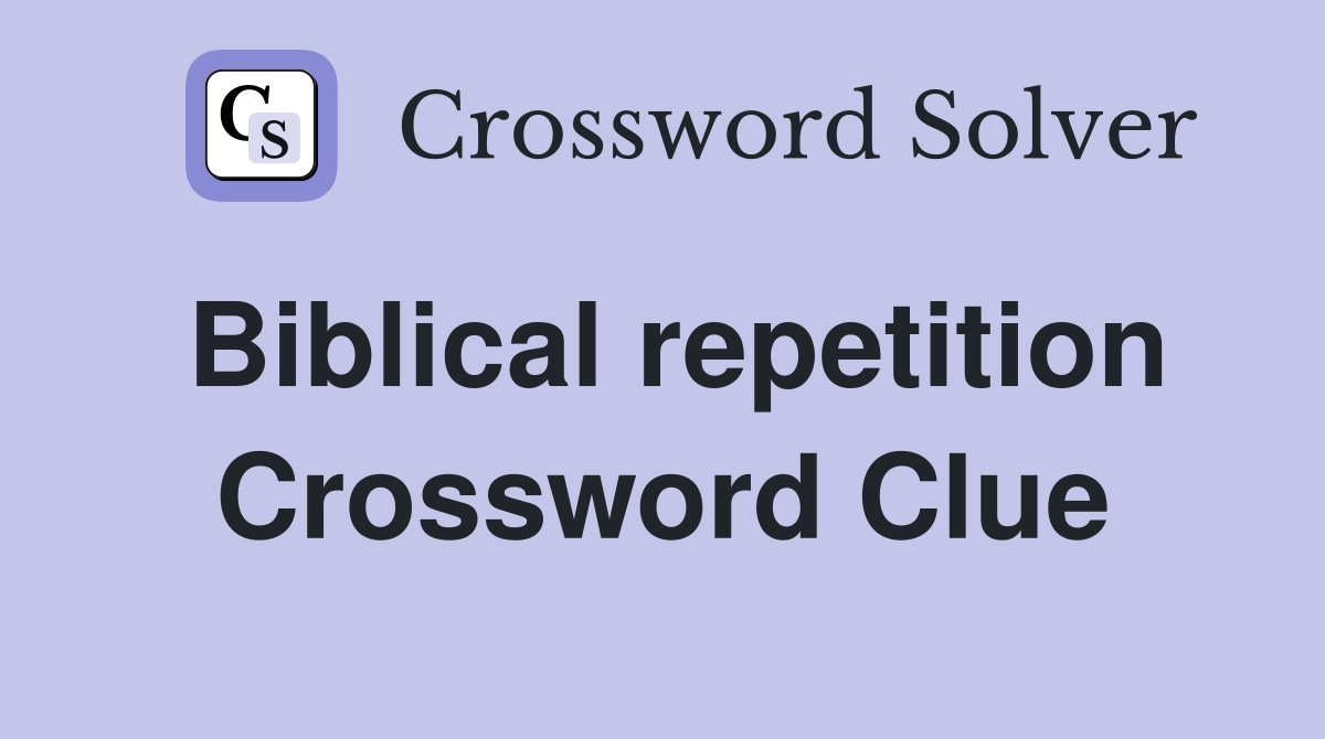 Biblical repetition Crossword Clue