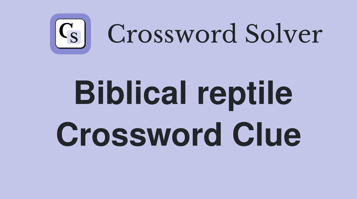 Biblical reptile Crossword Clue