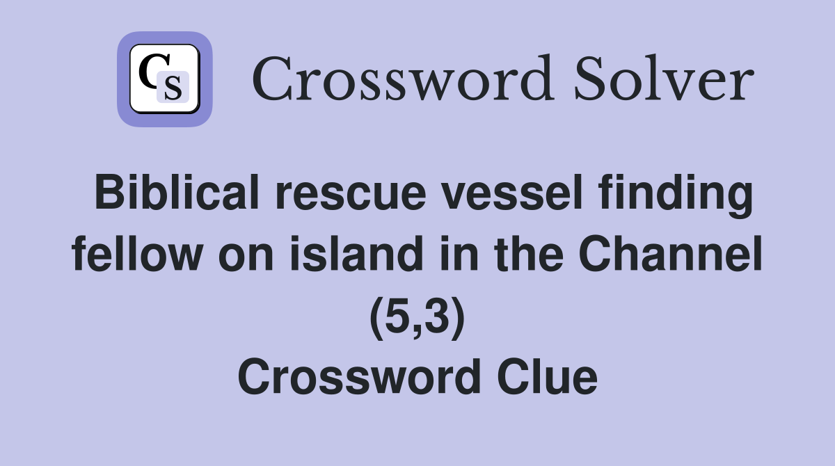 Biblical rescue vessel finding fellow on island in the Channel (5,3) Crossword Clue