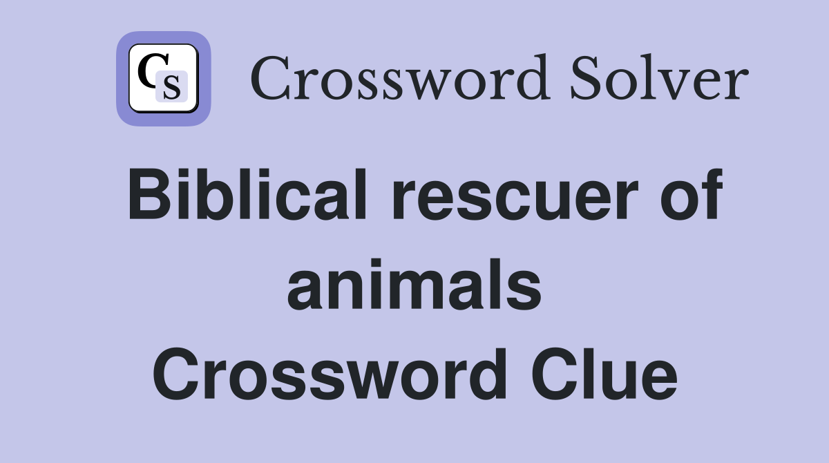 Biblical rescuer of animals Crossword Clue