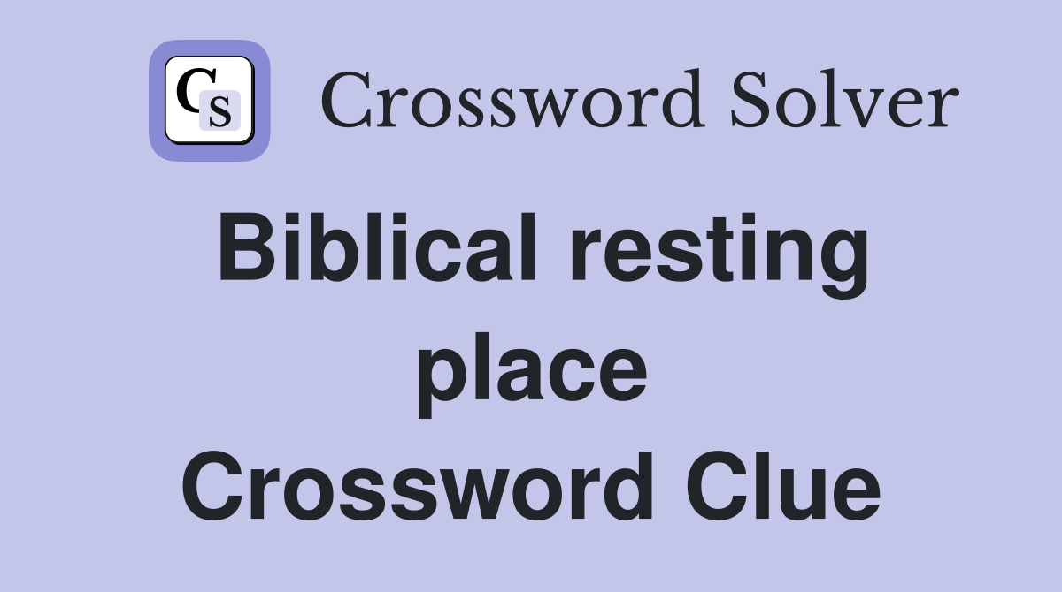 Biblical resting place Crossword Clue