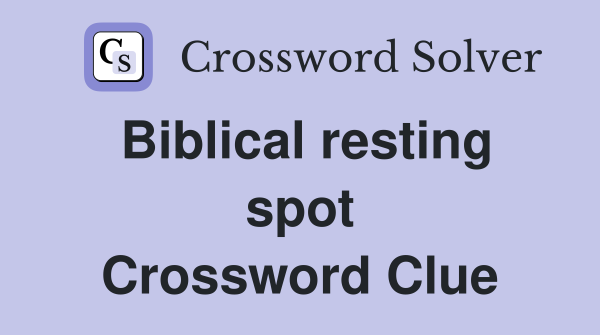 Biblical resting spot Crossword Clue