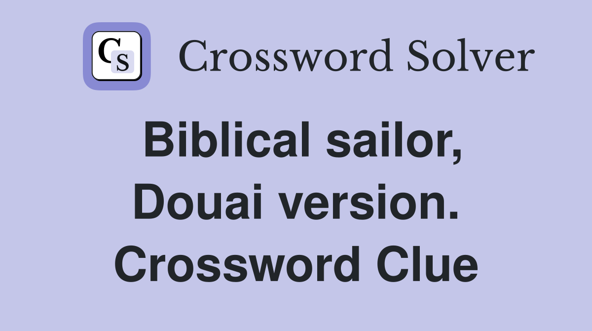 Biblical sailor, Douai version. Crossword Clue