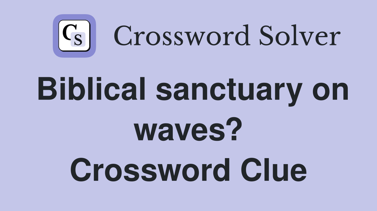 Biblical sanctuary on waves? Crossword Clue