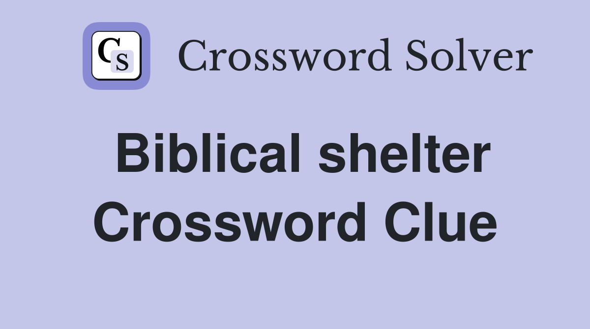 Biblical shelter Crossword Clue
