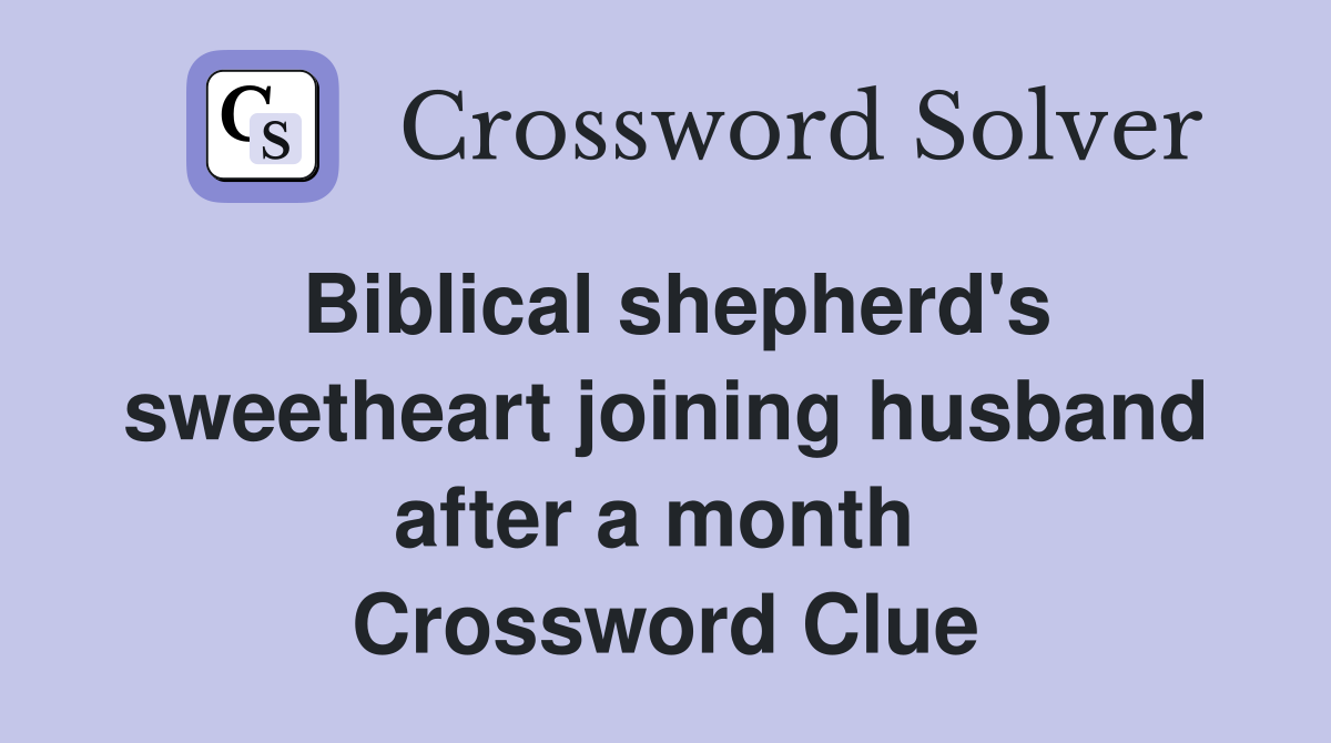 Biblical shepherd's sweetheart joining husband after a month  Crossword Clue