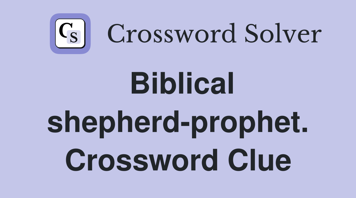 Biblical shepherd-prophet. Crossword Clue