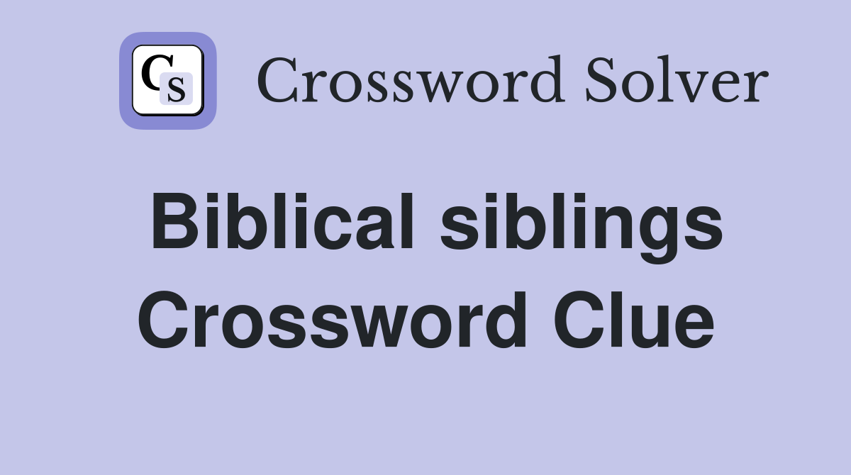 Biblical siblings Crossword Clue