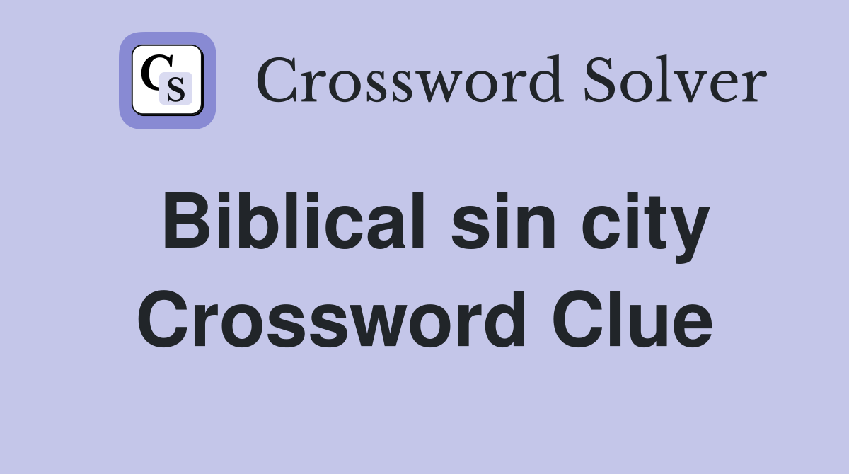 Biblical sin city Crossword Clue