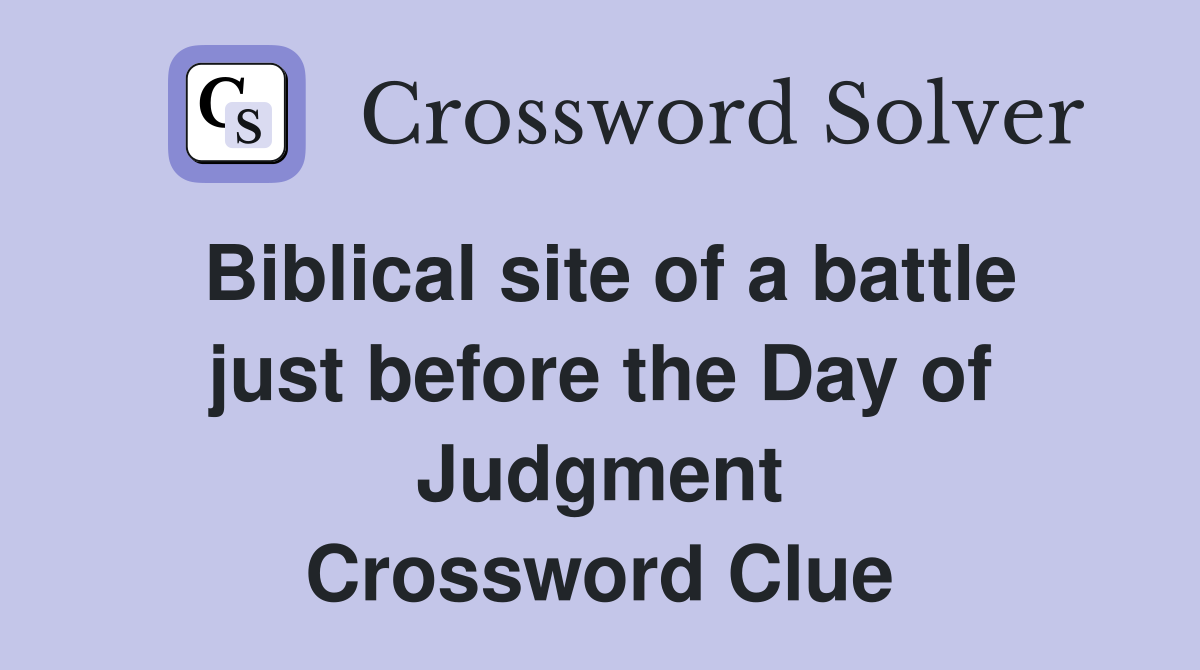 Biblical site of a battle just before the Day of Judgment Crossword Clue