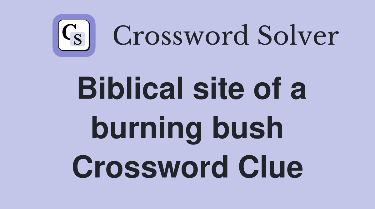 Biblical site of a burning bush Crossword Clue