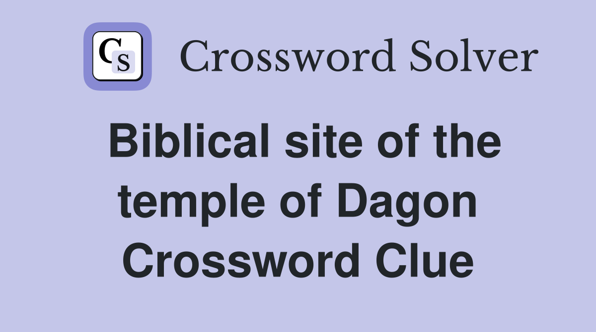 Biblical site of the temple of Dagon Crossword Clue