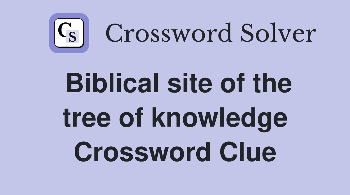 Biblical site of the tree of knowledge Crossword Clue