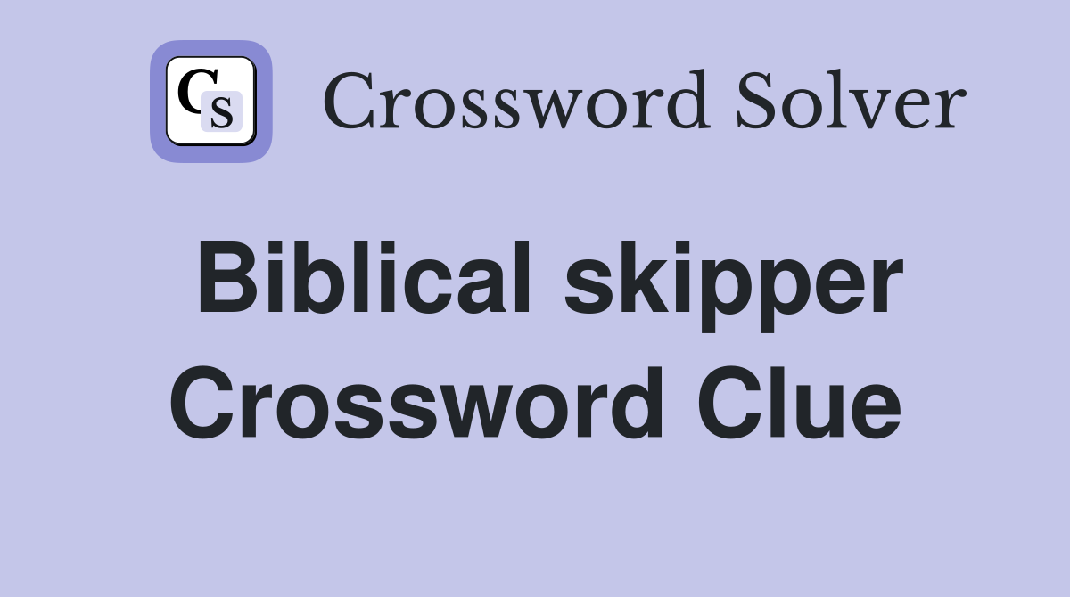 Biblical skipper Crossword Clue