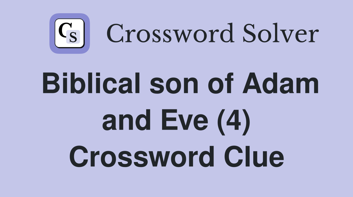 Biblical son of Adam and Eve (4) Crossword Clue