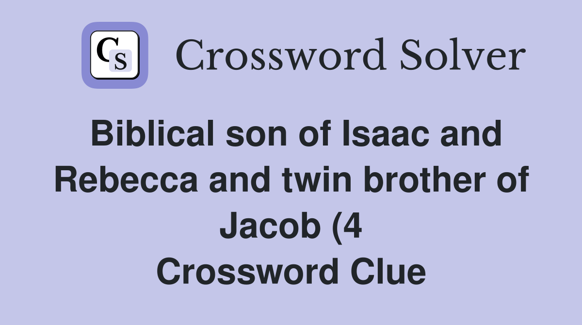 Biblical son of Isaac and Rebecca and twin brother of Jacob (4 Biblical son of Isaac and Rebecca and twin brother of Jacob (4