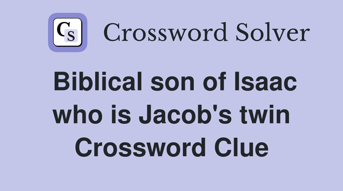Biblical son of Isaac who is Jacob's twin Crossword Clue