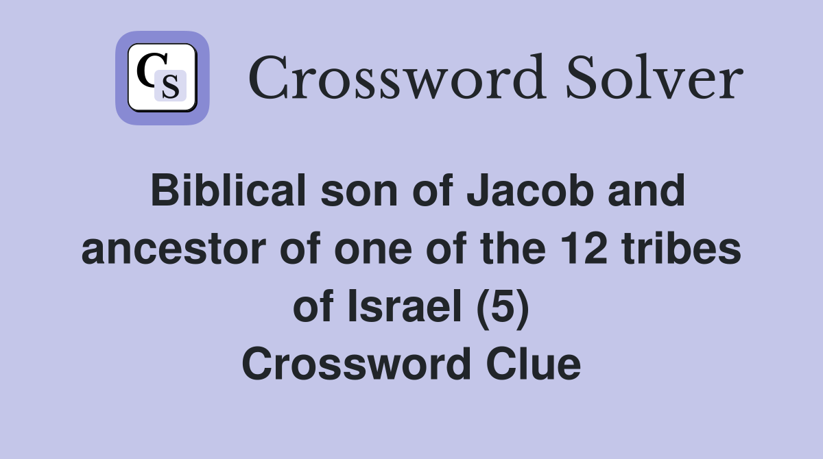 Biblical son of Jacob and ancestor of one of the 12 tribes of Israel (5) Crossword Clue