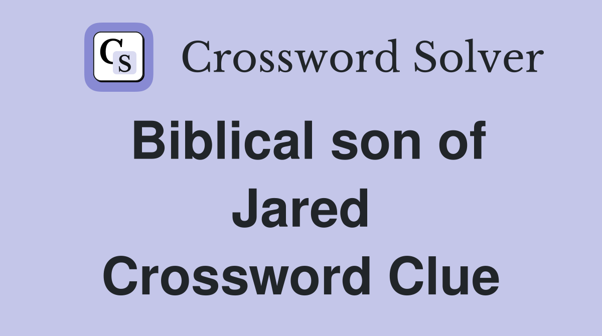 Biblical son of Jared Crossword Clue