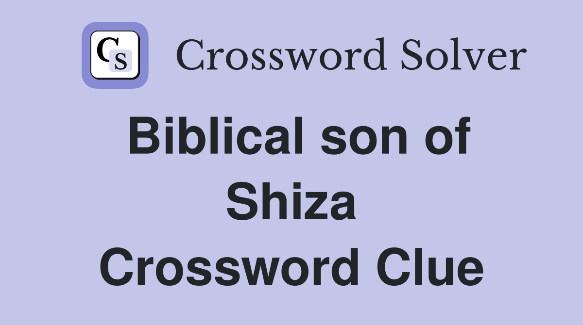 Biblical son of Shiza Crossword Clue