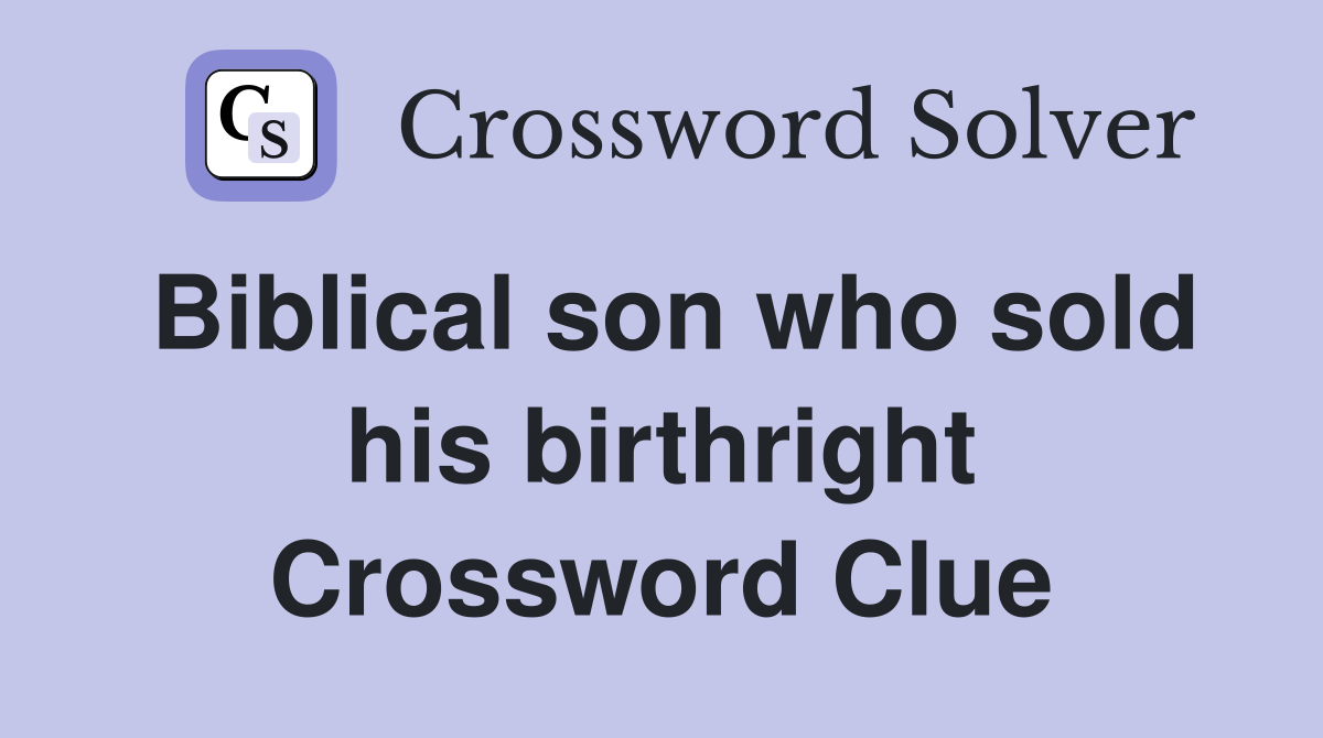 Biblical son who sold his birthright Crossword Clue