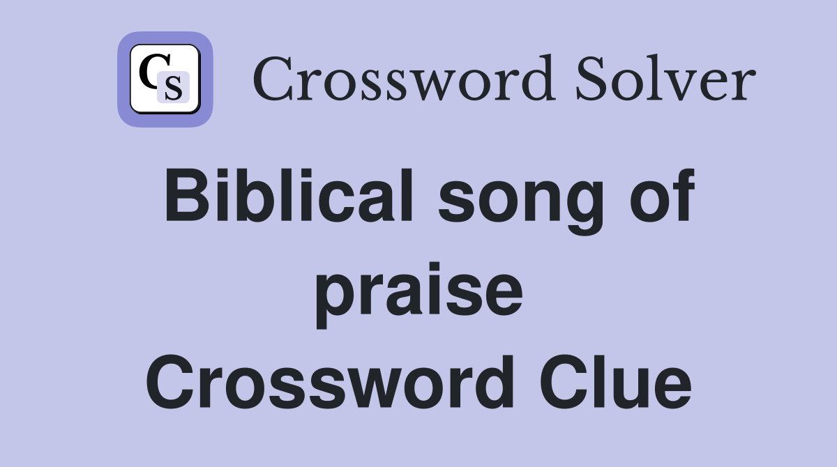 Biblical song of praise Crossword Clue